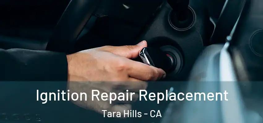  Ignition Repair Replacement Tara Hills - CA